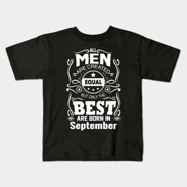 All Men Are Created Equal - The Best Are Born in September Kids T-Shirt by vnsharetech